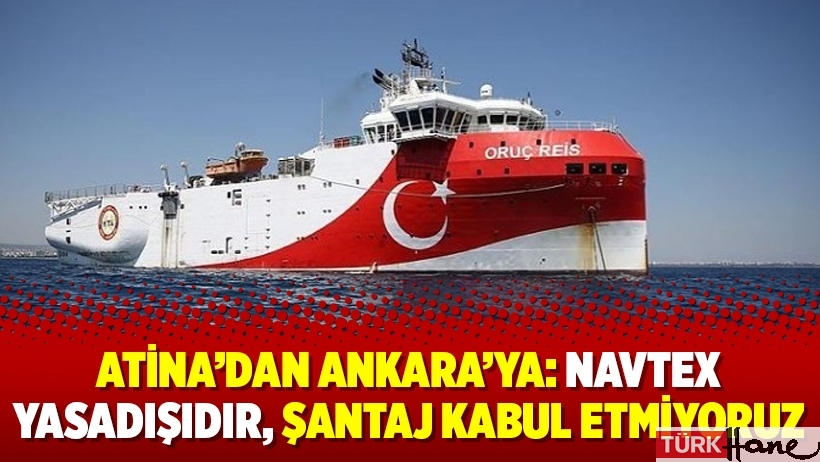 Atina’dan Ankara’ya: Navtex yasadışıdır, şantaj kabul etmiyoruz