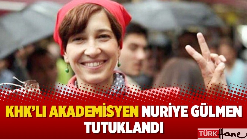 KHK’lı akademisyen Nuriye Gülmen tutuklandı