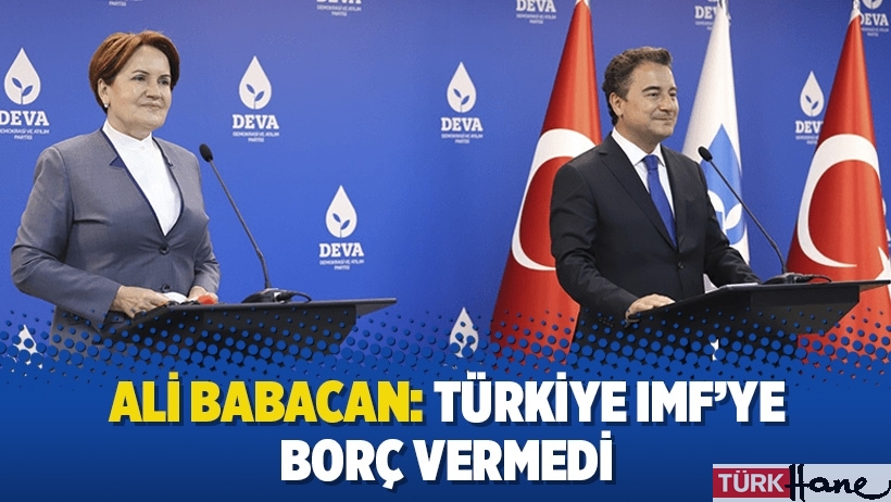 Babacan: Türkiye IMF’ye borç vermedi