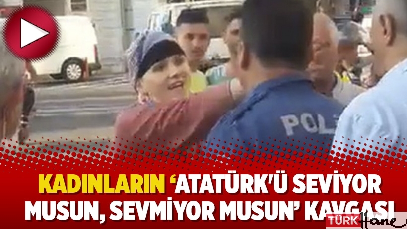 Kadınların ‘Atatürk'ü seviyor musun, sevmiyor musun’ kavgası 