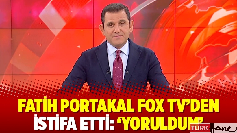 Fatih Portakal Fox TV’den istifa etti: ‘Yoruldum’