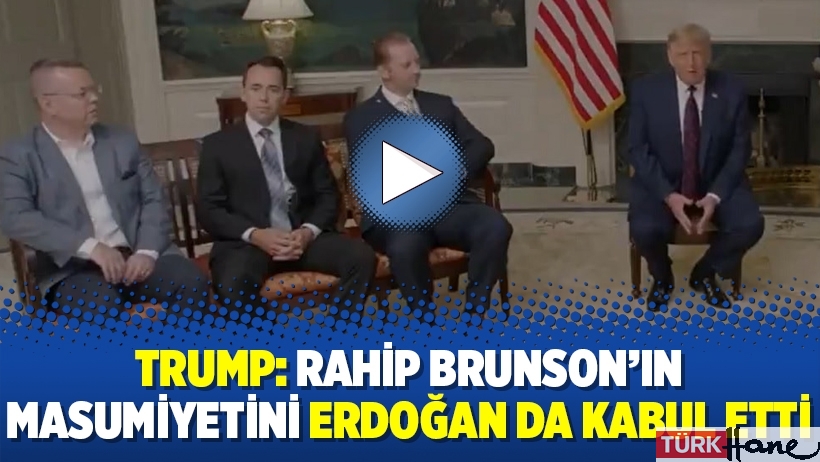 Trump: Rahip Brunson’ın masumiyetini Erdoğan da kabul etti