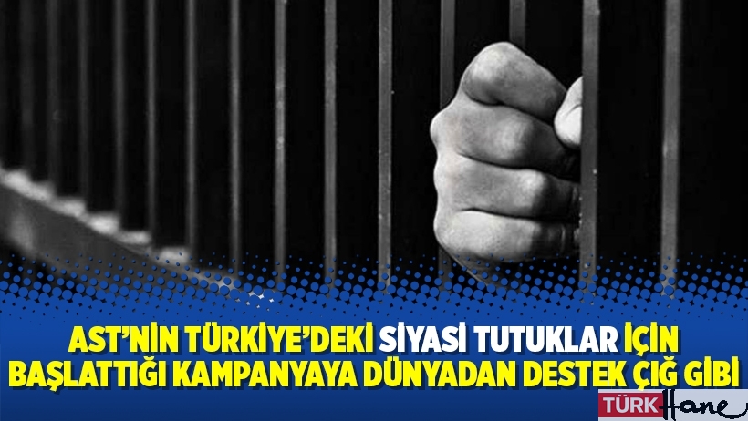 AST’nin Türkiye’deki siyasi tutuklar için başlattığı kampanyaya dünyadan destek çığ gibi