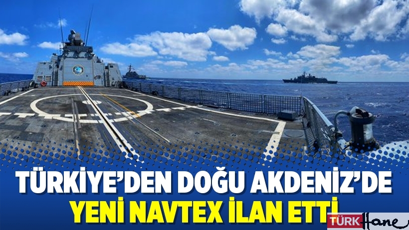 Türkiye’den Doğu Akdeniz’de yeni Navtex ilan etti