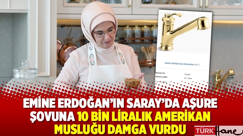 Emine Erdoğan’ın Saray’da aşure şovuna 10 bin liralık Amerikan musluğu damga vurdu