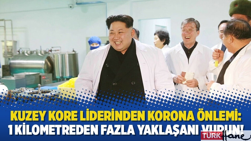 K. Kore liderinden korona önlemi: 1 kilometreden fazla yaklaşanı vurun
