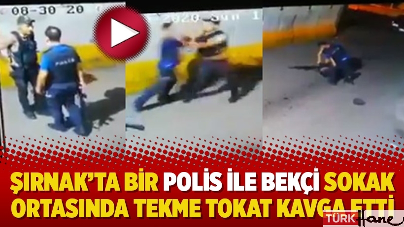 Şırnak’ta bir polis ile bekçi sokak ortasında tekme tokat kavga etti!
