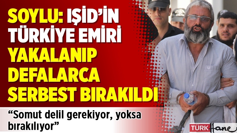 Soylu: IŞİD’in Türkiye emiri yakalanıp defalarca serbest bırakıldı