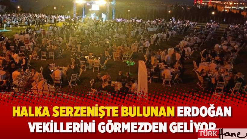 Halka serzenişte bulunan Erdoğan, vekillerini görmezden geliyor