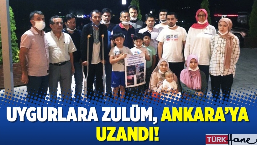 Uygurlara zulüm, Ankara’ya uzandı!