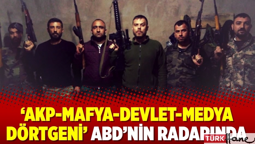 ‘AKP-mafya-devlet-medya dörtgeni’ ABD’nin radarında
