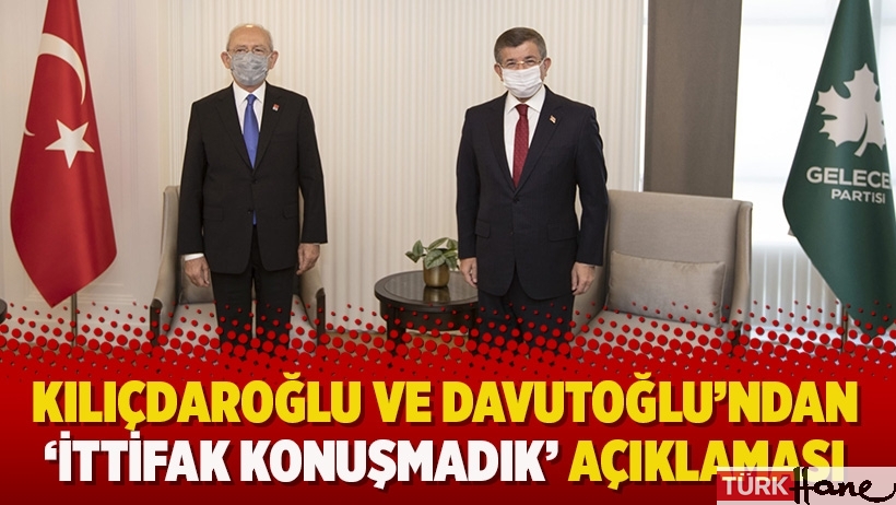 Kılıçdaroğlu ve Davutoğlu’ndan ‘ittifak konuşmadık’ açıklaması