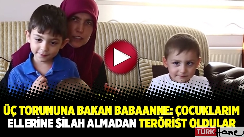 Üç torununa bakan babaanne: “Çocuklarım ellerine silah almadan terörist oldular”
