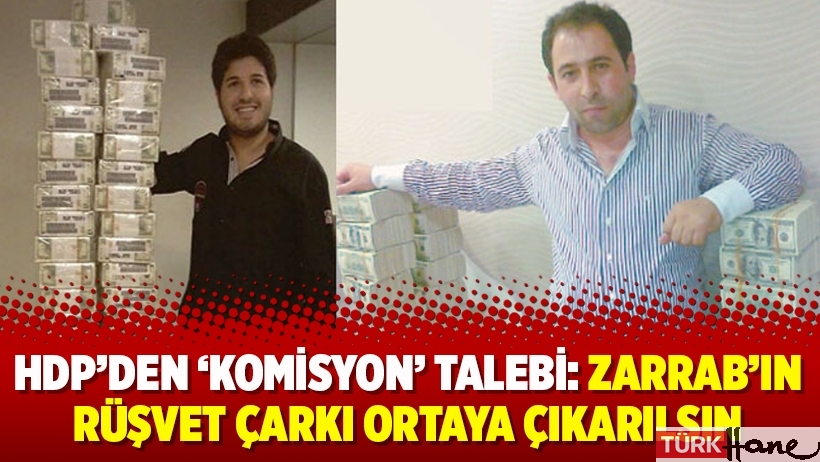 HDP’den ‘komisyon’ talebi: Zarrab’ın rüşvet çarkı ortaya çıkarılsın 