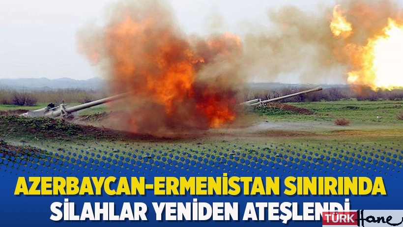 Azerbaycan-Ermenistan sınırında silahlar yeniden ateşlendi