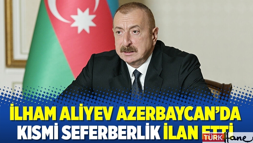 İlham Aliyev Azerbaycan’da kısmi seferberlik ilan etti