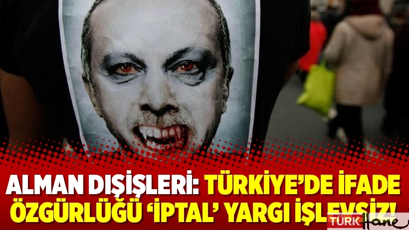 Alman Dışişleri: Türkiye’de ifade özgürlüğü ‘iptal’ yargı işlevsiz!