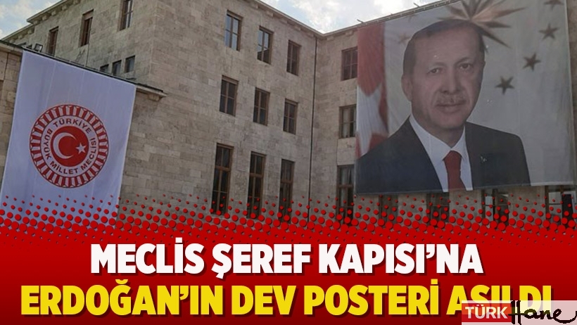 Meclis Şeref Kapısı’na Erdoğan'ın dev posteri asıldı