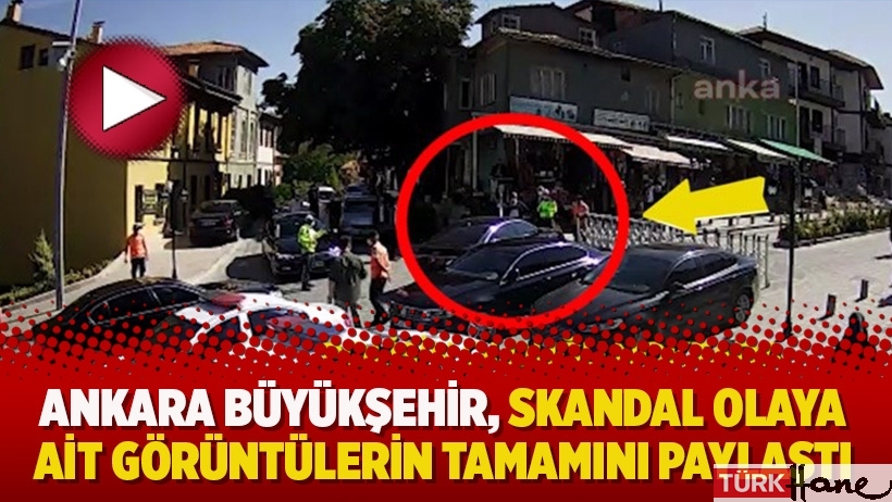 Ankara Büyükşehir, skandal olaya ait görüntülerin tamamını paylaştı