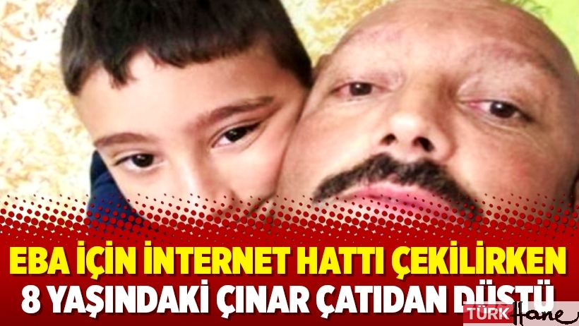 EBA için internet hattı çekilirken 8 yaşındaki Çınar çatıdan düştü