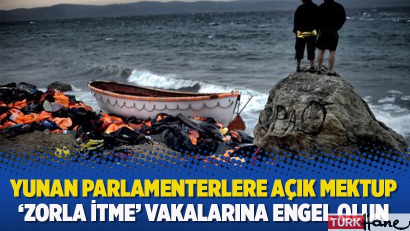 Yunan parlamenterlere açık mektup: 'Zorla itme' vakalarına engel olun
