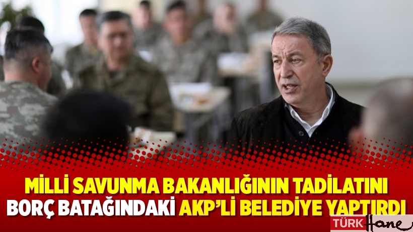 Milli Savunma Bakanlığının tadilatını borç batağındaki AKP’li belediye yaptırdı