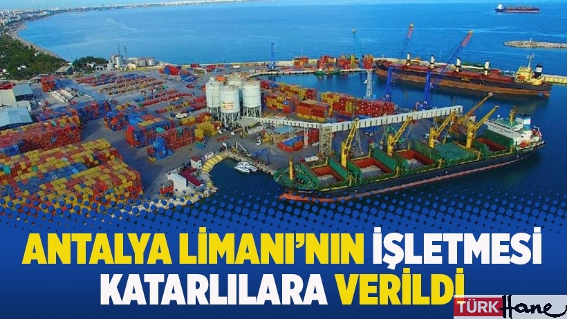Antalya Limanı'nın işletmesi Katarlılara verildi 