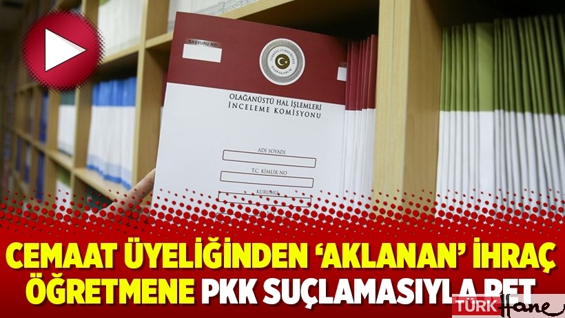 Cemaat üyeliğinden ‘aklanan’ ihraç öğretmene PKK suçlamasıyla ret