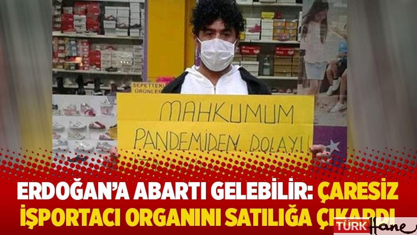 Erdoğan'a abartı gelebilir: Çaresiz işportacı organını satılığa çıkardı