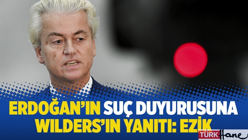 Erdoğan'ın suç duyurusuna Wilders'ın yanıtı: Ezik