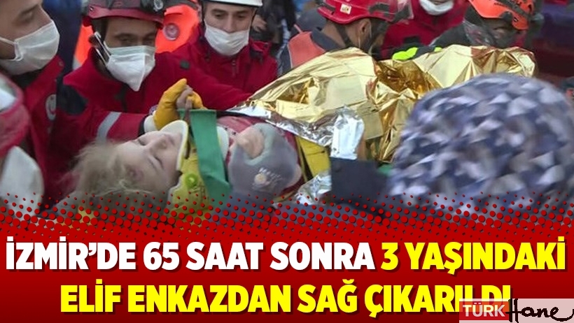 İzmir’de 65 saat sonra 3 yaşındaki Elif enkazdan sağ çıkarıldı