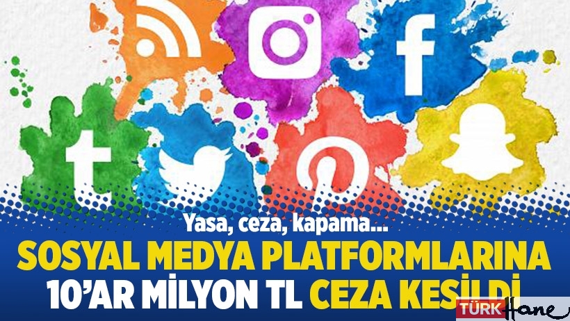 Yasa, ceza, kapama: Sosyal medya platformlarına 10'ar milyon TL ceza kesildi
