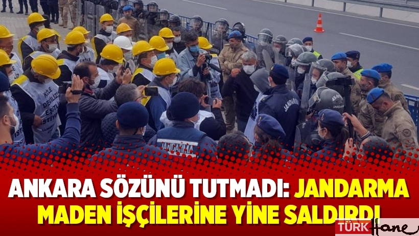 Ankara sözünü tutmadı: Jandarma maden işçilerine yine saldırdı