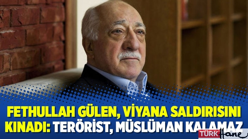 Fethullah Gülen, Viyana saldırısını kınadı: Terörist, müslüman kalamaz