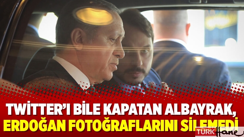 Twitter’ı bile kapatan Albayrak, Erdoğan fotoğraflarını silemedi