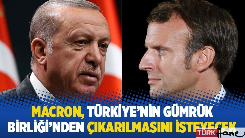 Macron, Türkiye'nin Gümrük Birliği'nden çıkarılmasını isteyecek
