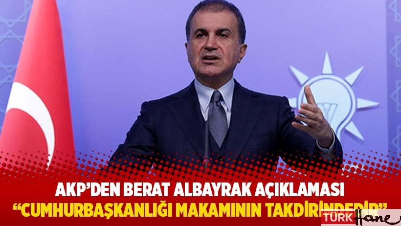 AKP’den Berat Albayrak açıklaması: Cumhurbaşkanlığı makamının takdirindedir