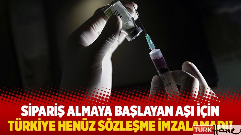 Sipariş almaya başlayan aşı için Türkiye henüz sözleşme imzalamadı!