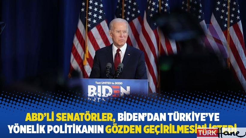 ABD'li senatörler, Biden'dan Türkiye'ye yönelik politikanın gözden geçirilmesini istedi