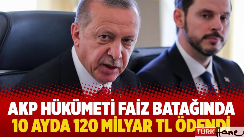AKP hükümeti faiz batağında: 10 ayda 120 milyar TL ödendi