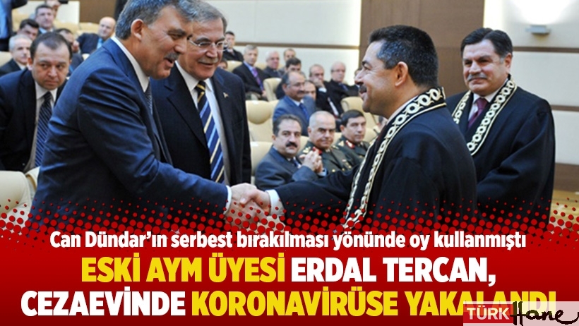 Eski AYM üyesi Erdal Tercan, cezaevinde koronavirüse yakalandı