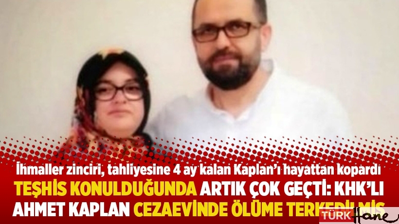 Teşhis konulduğunda artık çok geçti: KHK’lı Ahmet Kaplan cezaevinde ölüme terkedilmiş