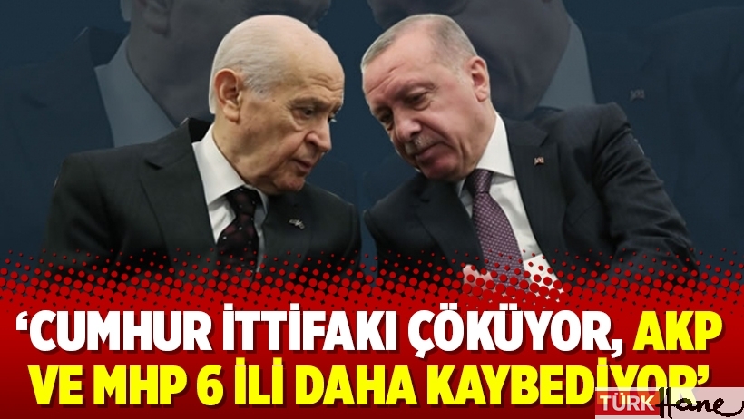 ‘Cumhur İttifakı çöküyor, AKP ve MHP 6 ili daha kaybediyor’