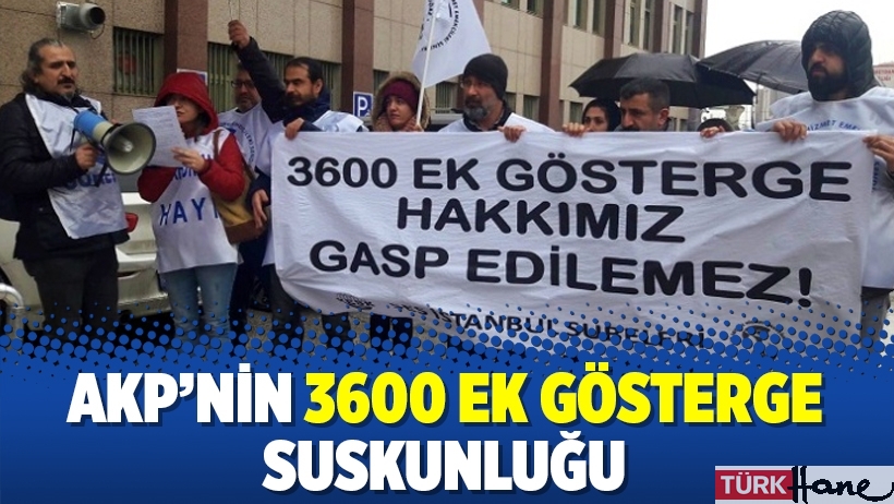 AKP’nin 3600 ek gösterge suskunluğu