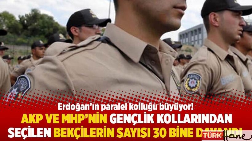 AKP ve MHP'nin gençlik kollarından seçilen bekçilerin sayısı 30 bine dayandı