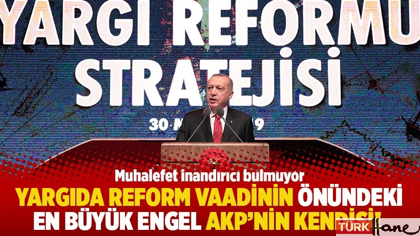 Yargıda reform vaadinin önündeki en büyük engel AKP'nin kendisi