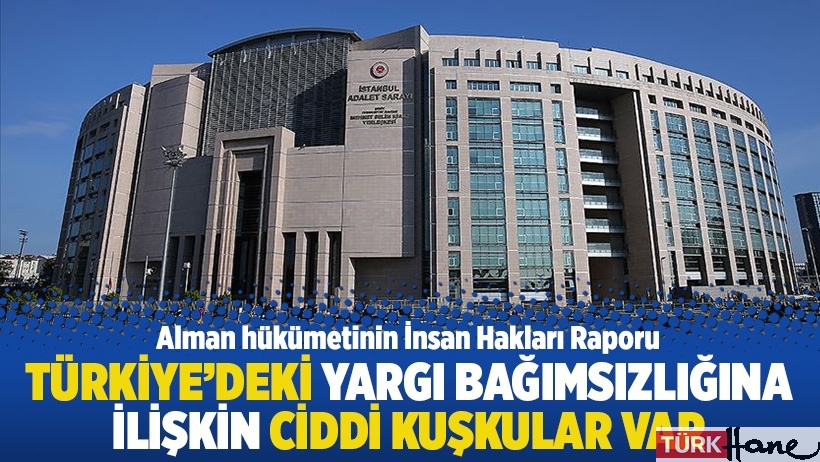 Türkiye'deki yargı bağımsızlığına ilişkin kuşkular var