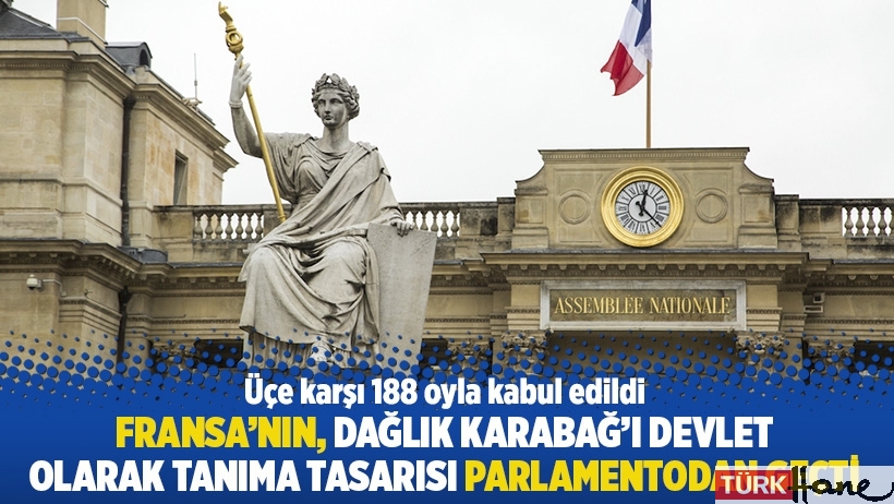 Fransa'nın, Dağlık Karabağ'ı devlet olarak tanıma tasarısı parlamentodan geçti