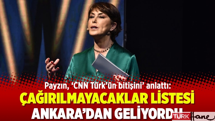 Payzın, ‘CNN Türk’ün bitişini’ anlattı: Çağırılmayacaklar listesi Ankara’dan geliyordu