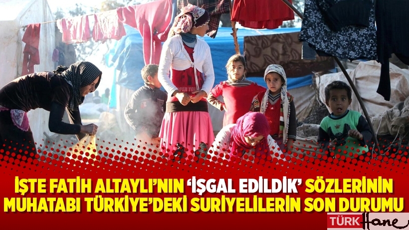 İşte Fatih Altaylı’nın ‘İşgal edildik’ sözlerinin muhatabı Türkiye’deki Suriyelilerin son durumu